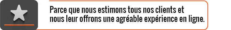 Parce que nous estimons tous nos clients et nous leur offrons une agréable expérience en ligne.